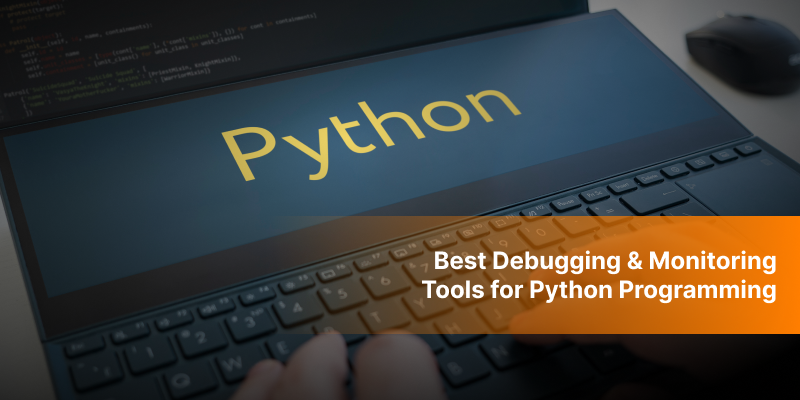 Best Debugging & Monitoring Tools for Python Programming