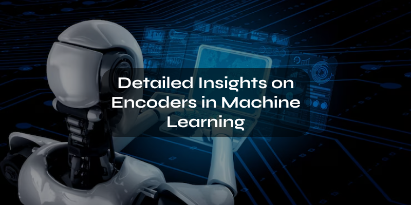 Encoders in Machine Learning: Applications & Use Cases