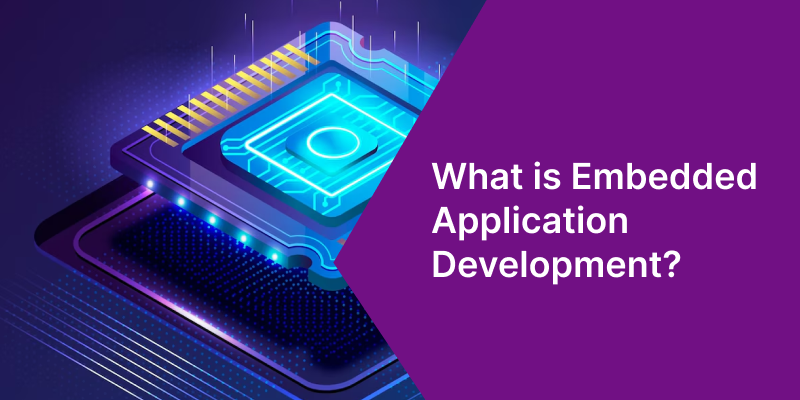 What Is Embedded Application Development and How to Build One?