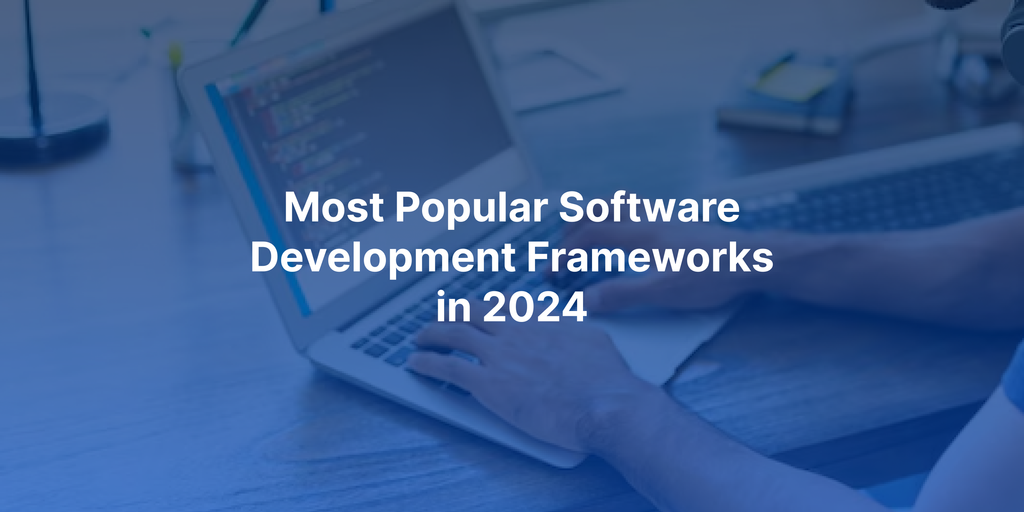 68 Most Popular Software Development Frameworks of 2024